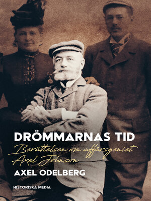 cover image of Drömmarnas tid. Berättelsen om affärsgeniet Axel Johnson